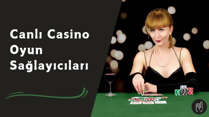 Canlı Casino Oyun Sağlayıcıları